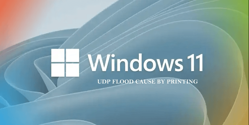 Windows 11 UDP Flood Issue Caused by Print Dialog: Detection and Fix